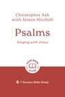 Psalms: Singing with Jesus: 7-Session Bible Study - Christopher Ash - 9781802541571
