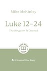 Luke 12-24: The Kingdom Is Opened: 8-Session Bible Study - Mike McKinley - 9781802541793