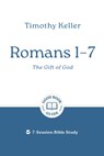 Romans 1-7: The Gift of God: 7-Session Bible Study - Timothy Keller - 9781802541908