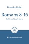 Romans 8-16: In View of God's Mercy: 7-Session Bible Study - Timothy Keller - 9781802541915