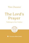 The Lord's Prayer: Talking to Our Father: 7-Session Bible Study - Tim Chester - 9781802541939