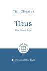 Titus: The Good Life - Tim Chester - 9781802541977