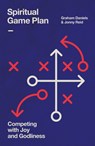 Spiritual Game Plan: Competing with Joy and Godliness - Graham Daniels - 9781802543070