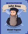 John Knox: The Boy Who Changed a Country - Sinclair B. Ferguson - 9781802543186