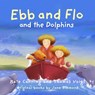 Ebb and Flo and the Dolphins - Kate Canning - 9781802586084