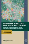 Network Analysis for Book Historians - Liz Fischer - 9781802702682