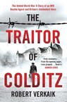 The Traitor of Colditz - Robert Verkaik - 9781802790771