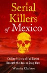 Serial Killers of Mexico - Wensley Clarkson - 9781802791273