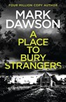 A Place to Bury Strangers - Mark Dawson - 9781802795844