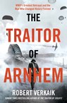 The Traitor of Arnhem - Robert Verkaik - 9781802797404