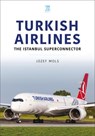 Turkish Airlines: The Istanbul Superconnector - Josef Mols - 9781802821314