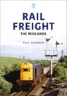 Rail Freight: The Midlands - Paul Shannon - 9781802823523