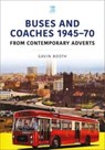 Buses and Coaches 1945-70: From Contemporary Adverts - Gavin Booth - 9781802823844