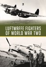 Luftwaffe Fighters of World War II - Chris Goss - 9781802824858