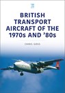 British Transport Aircraft of the 1970s and '80s - Chris Goss - 9781802827200