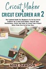 Cricut Maker & Cricut Explorer Air 2 - DAWSON,  Mike - 9781803074061