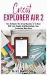 Cricut Explorer Air 2 - DAWSON,  Mike - 9781803074269