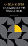 Anselm Kiefer in Conversation with Klaus Dermutz - Anselm Kiefer ; Klaus Dermutz ; Tess Lewis - 9781803090382