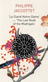 "La Clarte Notre–Dame" and "The Last Book of the Madrigals" - JACCOTTET,  Philippe ; Taylor, John ; Tappy, Jose–flore - 9781803090610