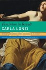 Feminism in Revolt – An Anthology - Carla Lonzi ; Luisa Lorenza Corna ; Jamila M. H. Mascat ; Matthew Hyland - 9781803091563