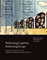 Performing Captivity, Performing Escape – Cabarets and Plays from the Terezin/Theresienstadt Ghetto - Lisa Peschel - 9781803092027