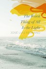 The Worst Thing of All Is the Light - Jose Luis Serrano ; Lawrence Schimel - 9781803092560