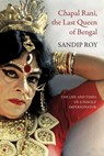 Chapal Rani, the Last Queen of Bengal - Sandip Roy - 9781803095516