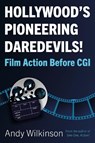 Hollywood's Pioneering Daredevils! - Andy Wilkinson - 9781803133171
