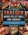 The Ultimate Traeger Wood Pellet Grill And Smoker - Megan Hunter - 9781803200996