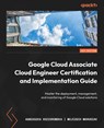 Google Cloud Associate Cloud Engineer Certification and Implementation Guide - Agnieszka Koziorowska ; Wojciech Marusiak - 9781803232713