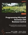 Programming Microsoft Dynamics 365 Business Central - Seventh Edition - Marije Brummel ; Natalie Karolak ; Christopher D. Studebaker - 9781803236414