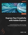 Express Your Creativity with Adobe Express - Rosie Sue - 9781803237749