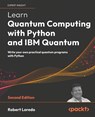 Learn Quantum Computing with Python and IBM Quantum - Second Edition - Robert Loredo - 9781803244808