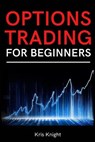 Options Trading for Beginners - KNIGHT,  Kris - 9781803255842