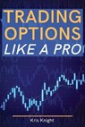 Trading Options like a Pro - KRIS KNIGHT,  Knight - 9781803255859