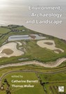 Environment, Archaeology and Landscape: Papers in honour of Professor Martin Bell - Dr Catherine Barnett ; Dr Thomas (Visiting Research Fellow Walker - 9781803270845