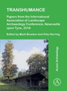Transhumance: Papers from the International Association of Landscape Archaeology Conference, Newcastle upon Tyne, 2018 - Mark Bowden ; Pete Herring - 9781803271286