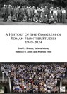 A History of the Congress of Roman Frontier Studies 1949-2024 - David J. Breeze ; Tatiana (Visiting Fellow Ivleva ; Rebecca H. Jones ; Andreas Thiel - 9781803278179
