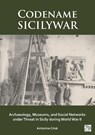 Codename SICILYWAR: Archaeology, Museums, and Social Networks under Threat in Sicily during World War II - Antonino (Assistant Professor of Humanities and Cultural Studies Crisa - 9781803278636