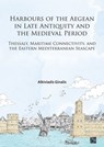 Harbours of the Aegean in Late Antiquity and the Medieval Period - Alkiviadis (Research Lecturer and Head of Archives Ginalis - 9781803279190