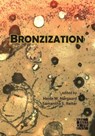 Bronzization: Essays in Bronze Age Archaeology - Heide W. (Moesgaard Museum / Aarhus University) Nørgaard ; Samantha S. (Senior Researcher in Osteoarchaeology Reiter - 9781803279213