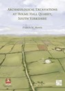 Archaeological Excavations at Holme Hall Quarry, South Yorkshire - Francis M. (Archaeological Research Services) Morris - 9781803279251