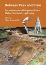 Between Peak and Plain: Excavations on a Multiperiod Site at Mellor, Stockport, 1998-2009 - Peter Arrowsmith - 9781803279398