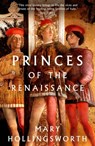Princes of the Renaissance - Mary Hollingsworth - 9781803281261