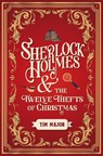 Sherlock Holmes and the Twelve Thefts of Christmas - Tim Major - 9781803361949