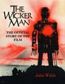 The Wicker Man: The Official Story of the Film - John Walsh - 9781803365084