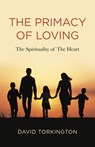 The Primacy of Loving - David John Torkington - 9781803411200