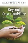 Earth Spirit: Beyond Sustainability - Authentic Living at a Time of Climate Crisis - Nimue Brown - 9781803411606