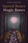 Sacred Bones, Magic Bones - Ness Bosch, author of Moon Books - Ma - 9781803412139