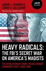 Heavy Radicals: The FBI's Secret War on America's Maoists (second edition) - Aaron J. Leonard ; Conor A. Gallagher - 9781803413174